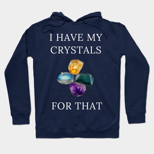 I Have My Crystals For Psychic Intuition Crystal Power Hoodie by klimentina